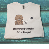 Making Fetch Happen - Women's T-Shirt